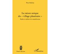 La raison unique du "village planétaire" Mythes et réalités de la mondialisation - Pius Ondoua - L'harmattan - broché - Essai