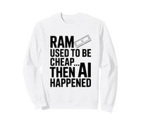 La RAM était Bon marché Alors l'IA s'est produite Sweatshirt