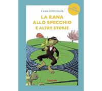 La rana allo specchio e altre storie. Prime letture. Ediz. illustrata