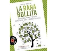 La Rana Bollita. Il Libro Che Prende Per Mano Chi Soffre Di Ansia E Attacchi Di Panico