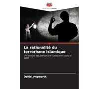 La rationalité du terrorisme islamique: Une analyse des attentats d'Al-Qaïda entre 2002 et 2007