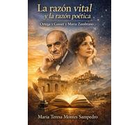 LA RAZÓN VITAL Y LA RAZÓN POETICA: ORTEGA Y GASSET Y MARÍA ZAMBRANO