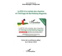 La RCA à la croisée des chemins et l'héritage de Barthélémy Boganda Actes de la conférence-débat du 2 février 2019 - Victor Bissengué - L'harmattan - broché - Essai