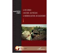 La RD Congo ; l'histoire, un présent, la mondialisation, un cauchemar L'histoire, un présent, la mondialisation, un cauchemar - Joseph Mazola Ayinepa - L'harmattan - broché - Essai