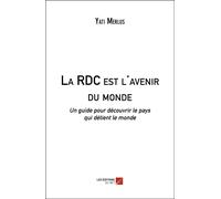 La Rdc Est L'avenir Du Monde - Un Guide Pour Découvrir Le Pays Qui Détient Le Monde