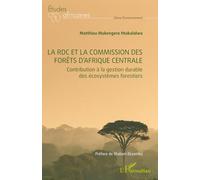 La RDC et la commission des forêts d’Afrique centrale Contribution à la gestion durable des écosystèmes forestiers - Matthieu Mukengere Ntakalalwa - L'harmattan - broché - Etude