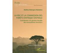 La RDC et la commission des forêts d’Afrique centrale Matthieu Mukengere Ntakalalwa (Auteur), Shabani Ekyamba (Préface)