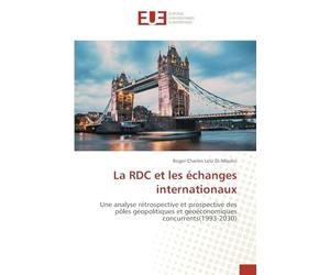 La RDC et les échanges internationaux: Une analyse rétrospective et prospective des pôles géopolitiques et géoéconomiques concurrents(1993-2030)