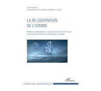 La Re-Centration De L'homme - Réflexions Philosophiques Sur La Question Du Devenir De L'humain À L'ère Des Technosciences Et Des Postulats De La Laïcité