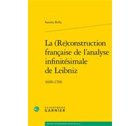 La (Re)construction française de l'analyse infinitésimale de Leibniz 1690-1706 - Sandra Bella - Classiques Garnier - broché - Etude