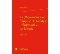 La (Re)construction française de l'analyse infinitésimale de Leibniz 1690-1706 - Sandra Bella - Classiques Garnier - relié - Etude