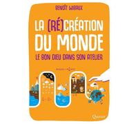 La (ré)création du monde Le Bon Dieu dans son atelier - Benoît Wibaux - Quasar - broché - Contes / Légendes