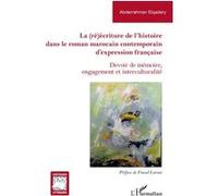 La (ré)écriture de l'histoire dans le roman marocain contemporain d'expression française Abderrahman Elqadery (Auteur), Fouad Laroui (Préface)