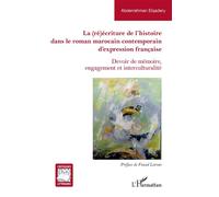 La (ré)écriture de l'histoire dans le roman marocain contemporain d'expression française Devoir de mémoire, engagement et interculturalité - Abderrahman Elqadery - L'harmattan - broché - Essai
