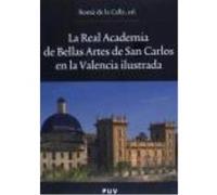 La Real Academia De Bellas Artes De San Carlos En La Valencia Ilustrada - Romà de la Calle, ed. Romà De La Calle, Ed (Auteur)