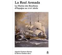 La real armada: LA MARINE DES BOURBONS D'ESPAGNE AU XVIIIE SIÈCLE