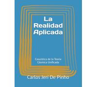La Realidad Aplicada: Casuística de la Teoría Cósmica Unificada