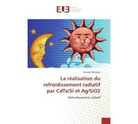 La réalisation du refroidissement radiatif par CdTe/Si et Ag/SiO2 - Mourad Benlattar - Universitaires Europeennes - broché - Etude