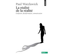 La réalité de la réalité - Confusion, désinformation, communication