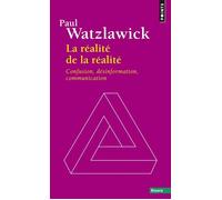 La Réalité de la réalité Confusion, désinformation, communication - Paul Watzlawick - Points - Poche - Etude