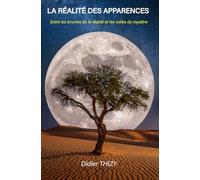 LA RÉALITÉ DES APPARENCES: Entre les brumes de la réalité et les voiles du mystère