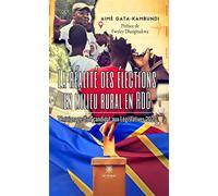 La réalité des élections en milieu rural en RDC Témoignage d'un candidat aux Législatives 2023 - Aimé Gata-Kambundi - Le Lys Bleu - broché - Témoignage