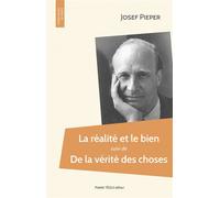 La réalité et le bien Suivi de La vérité des choses - Josef Pieper - Tequi - broché - Essai