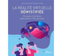 La réalité virtuelle démystifiée Principe - Interfaces - Applications - Perspectives - Indira Thouvenin - Eyrolles - broché - Manuel