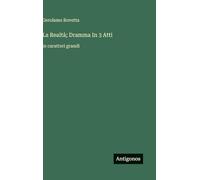 La Realtà; Dramma In 3 Atti: in caratteri grandi