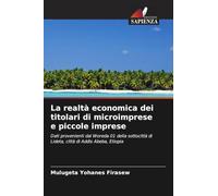 La realtà economica dei titolari di microimprese e piccole imprese: Dati provenienti dal Woreda 01 della sottocittà di Lideta, città di Addis Abeba, Etiopia