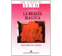 La Realtà Magica. Un Libro Di Seth. L'arte Della Vita Creativa