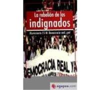 La Rebeliã³N De Los Indignados. Movimiento 15M: Democracia Real, ¡Ya! - Carlos Taibo · Josep Maria Antentas y Esther Vivas · Juan Pablo Mateo · Antoni Domènech · Iván Giménez · Juan Carlos Mo