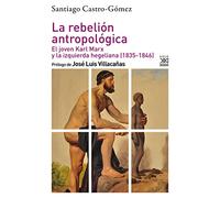 La rebelión antropológica: El joven Karl Marx y la izquierda hegeliana (1835-1846)