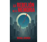 LA REBELIÓN DE LA MEMORIA: En una ciudad sin ALMA, la memoria puede encender la REVOLUCIÓN. Una distopía psicológica sobre control, pensamiento prohibido y la libertad de recordar.