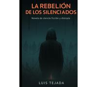 La Rebelión de los Silenciados: Novela de ciencia ficción y distopía