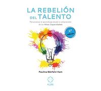 La rebelión del talento: Personalizar el aprendizaje desde la comprensión de las altas capacidades