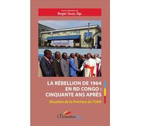 La rébellion de 1964 en RD Congo – Cinquante ans après : Province de l'Uélé – L'Harmattan
