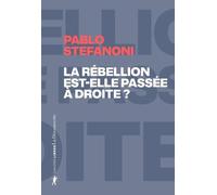 La rébellion est-elle passée à droite ? - Dans le laboratoire mondial des contre-cultures néo-réactionnaires Pablo Stefanoni (Auteur), Marc Saint-Upéry (Traduction)