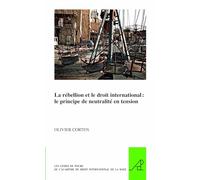La rébellion et le droit international: Le rincipe de neutralite en tension