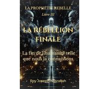 LA RÉBELLION FINALE: La fin de l’humanité telle que nous la connaissons