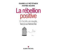 La Rébellion positive: En famille, en couple, face à sa hiérarchie