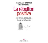 La Rébellion positive: En famille, en couple, face à sa hiérarchie