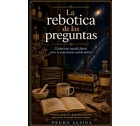 La rebotica de las preguntas: El universo sucede fuera, pero la experiencia sucede dentro