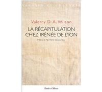 La récapitulation chez Irénée de Lyon Valerry D.A. Wilson (Auteur)