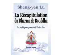 La Récapitulation Du Dharma De Bouddha - La Vérité Pour Parvenir À L'autre Rive
