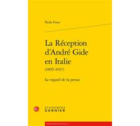La Réception d'André Gide en Italie Le regard de la presse - Paola Fossa - Classiques Garnier - broché - Essai
