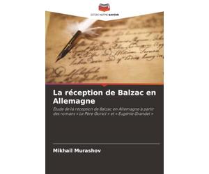 La réception de Balzac en Allemagne: Étude de la réception de Balzac en Allemagne à partir des romans « Le Père Goriot » et « Eugénie Grandet »