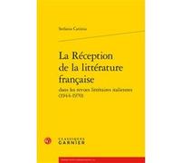 La Réception de la littérature française Stefania Caristia (Auteur), Véronique Gely (Collection dirigée par), Bernard Franco (Collection dirigée par)