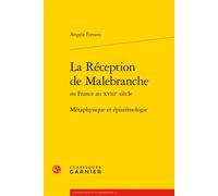 La Réception de Malebranche Métaphysique et épistémologie - Angela Ferraro - Classiques Garnier - broché - Etude