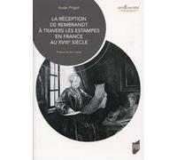 La réception de Rembrandt à travers les estampes en France au XVIIIe siècle Aude Prigot (Auteur)
